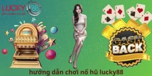 Hướng Dẫn Chơi Nổ Hũ Lucky88